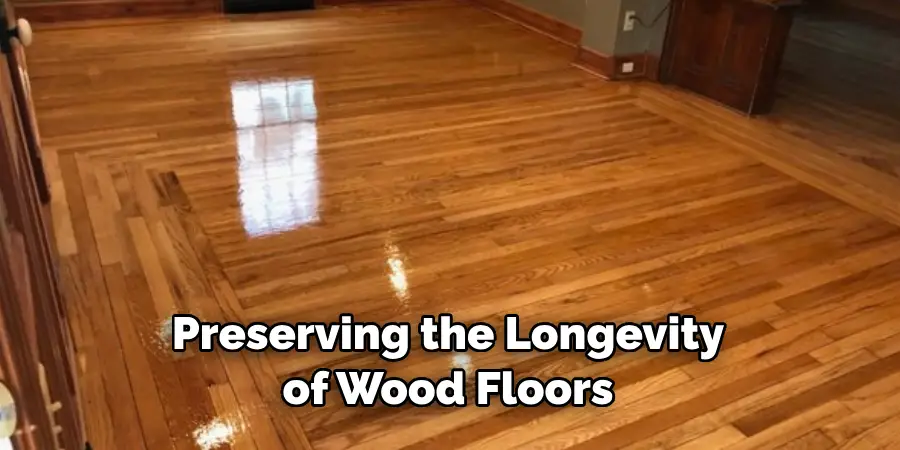 Preserving the Longevity of Wood Floors