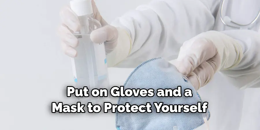 Put on Gloves and a Mask to Protect Yourself