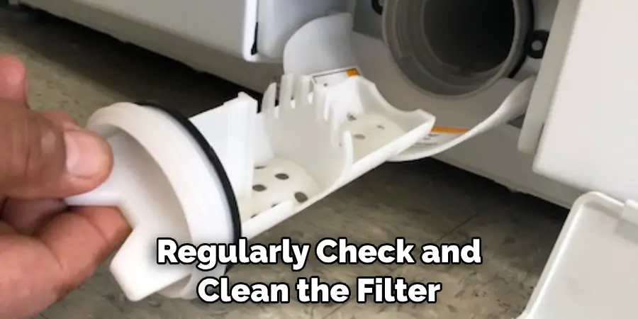 Regularly Check and Clean the Filter