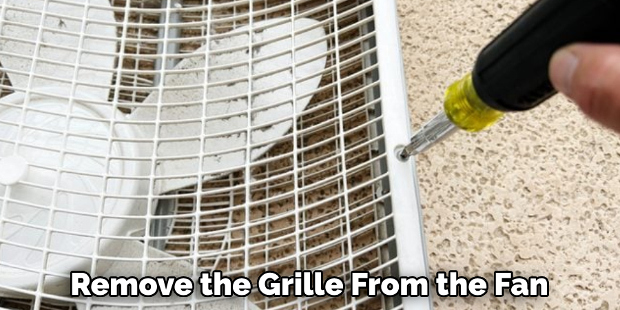 Remove the Grille From the Fan