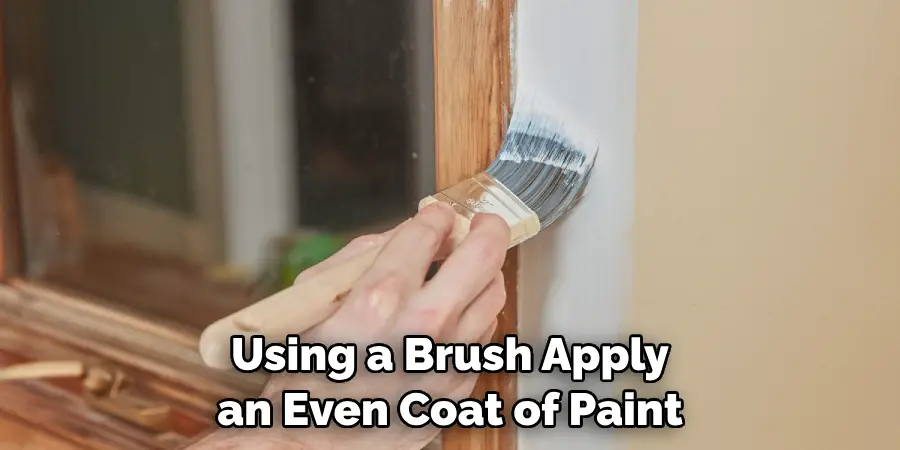 Using a Brush Apply an Even Coat of Paint