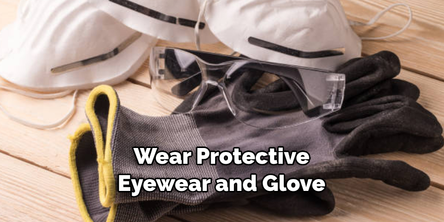 Wear Protective Eyewear and Glove