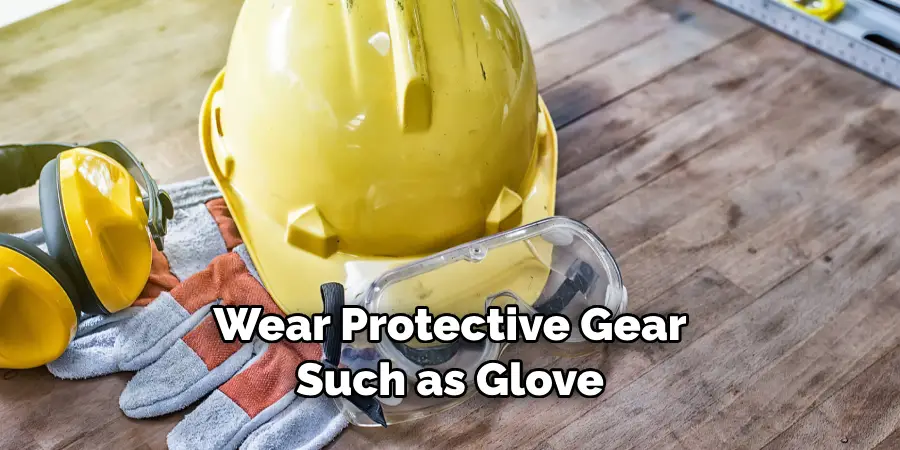 Wear Protective Gear Such as Glove