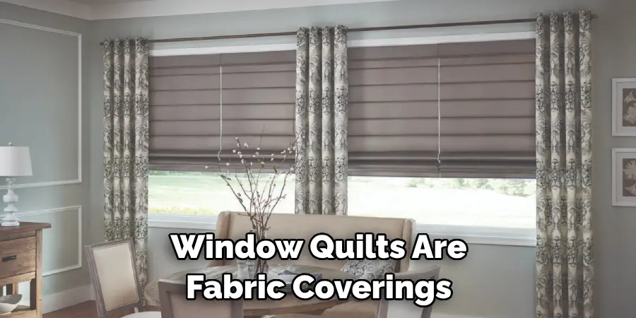 Window Quilts Are Fabric Coverings