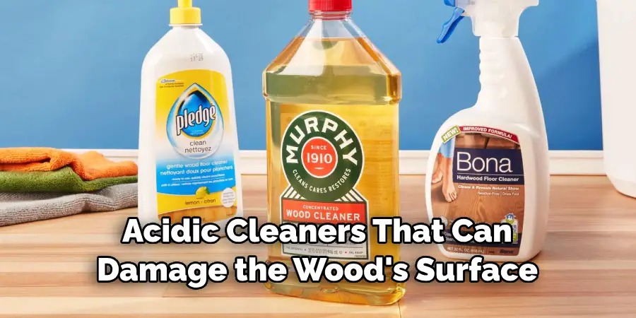 Acidic Cleaners That Can Damage the Wood's Surface