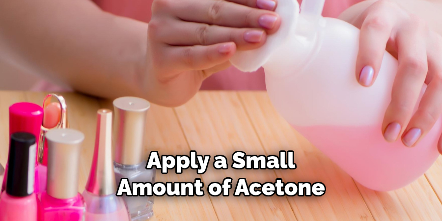 Apply a Small Amount of Acetone