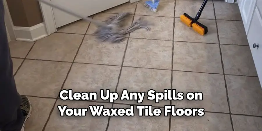 Clean Up Any Spills on Your Waxed Tile Floors