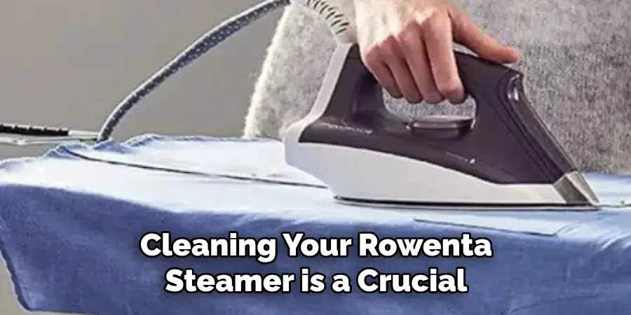 Cleaning Your Rowenta Steamer is a Crucial