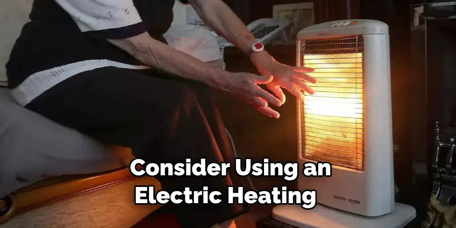  Consider Using an Electric Heating 