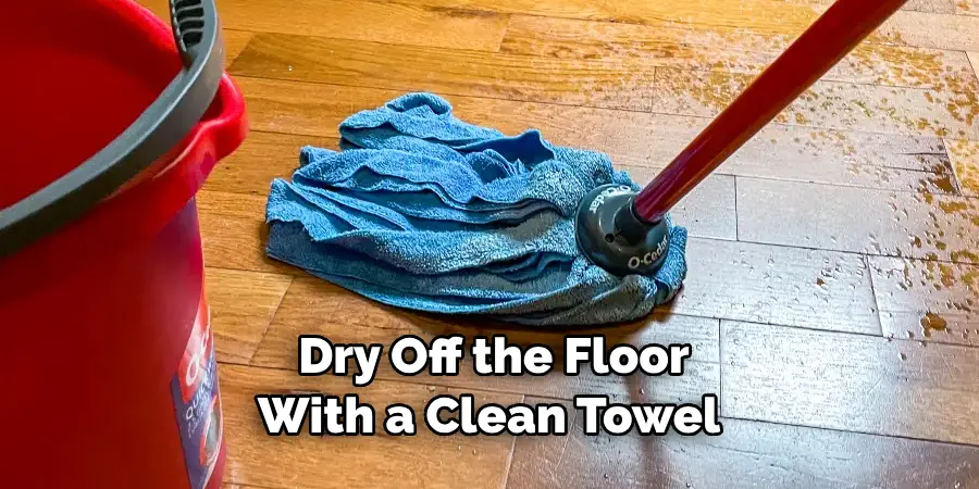 Dry Off the Floor With a Clean Towel 