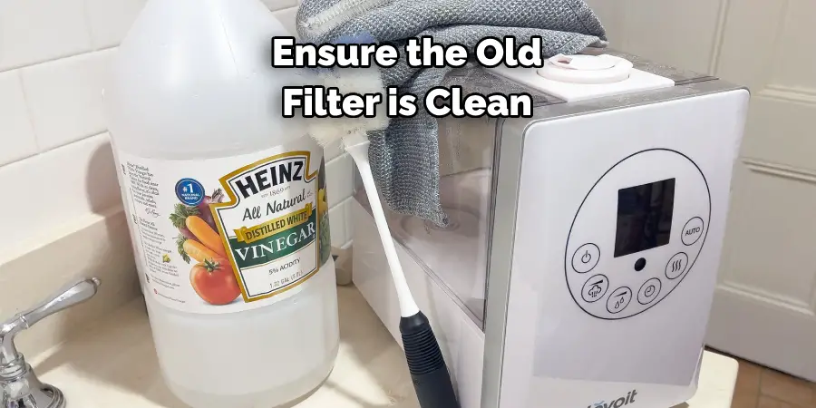 Ensure the Old Filter is Clean 