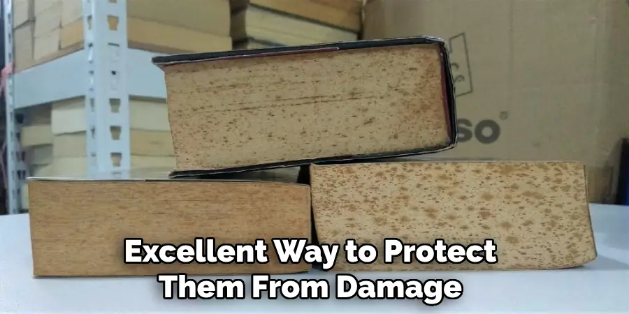 Excellent Way to Protect Them From Damage