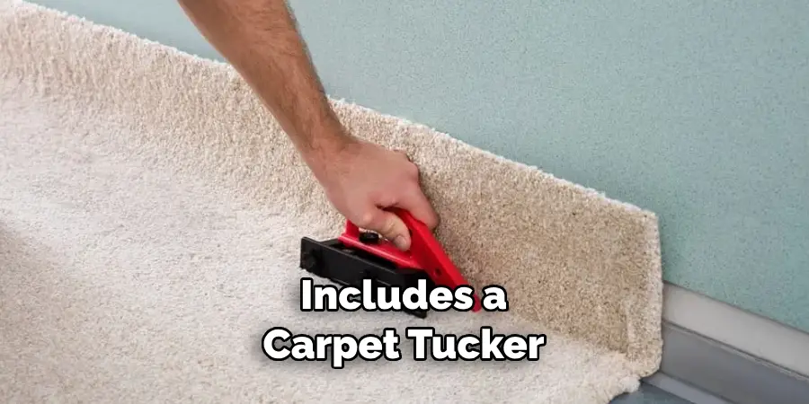 Includes a Carpet Tucker