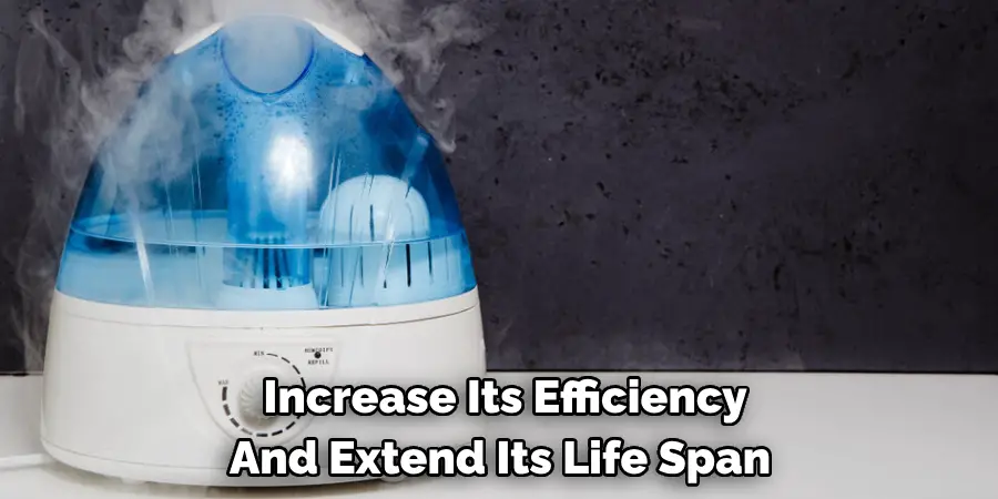  Increase Its Efficiency
And Extend Its Life Span