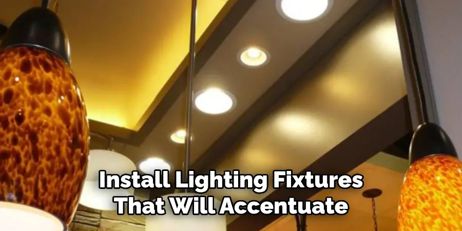 Install Lighting Fixtures That Will Accentuate