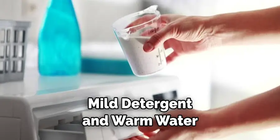 Mild Detergent and Warm Water