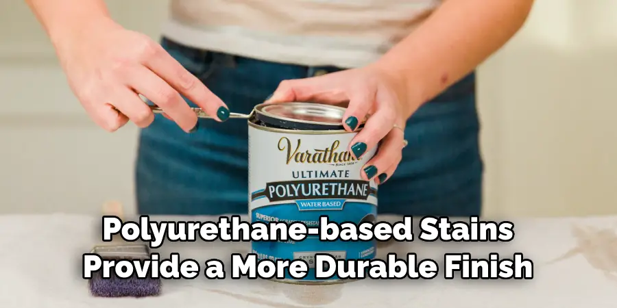 Polyurethane-based Stains Provide a More Durable Finish