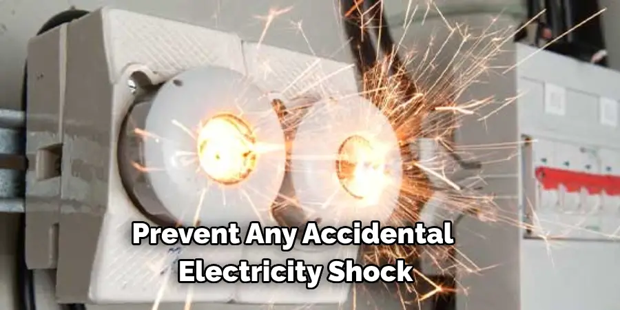 Prevent Any Accidental 
Electricity Shock 