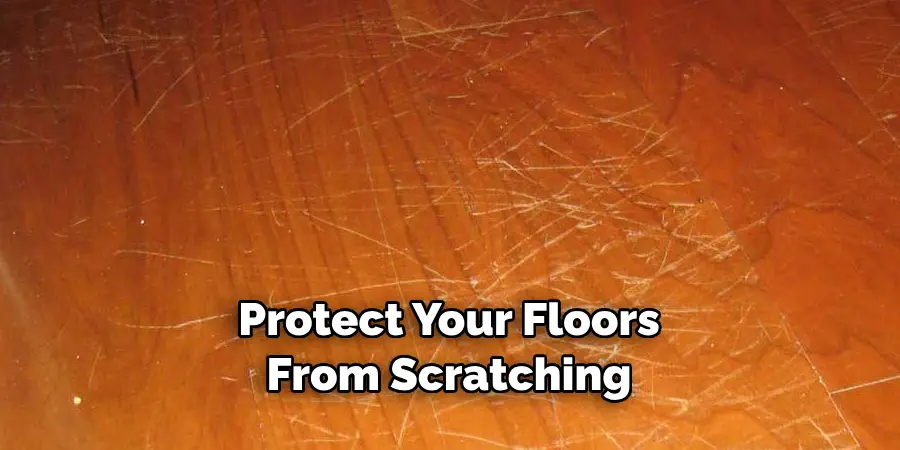 Protect Your Floors From Scratching