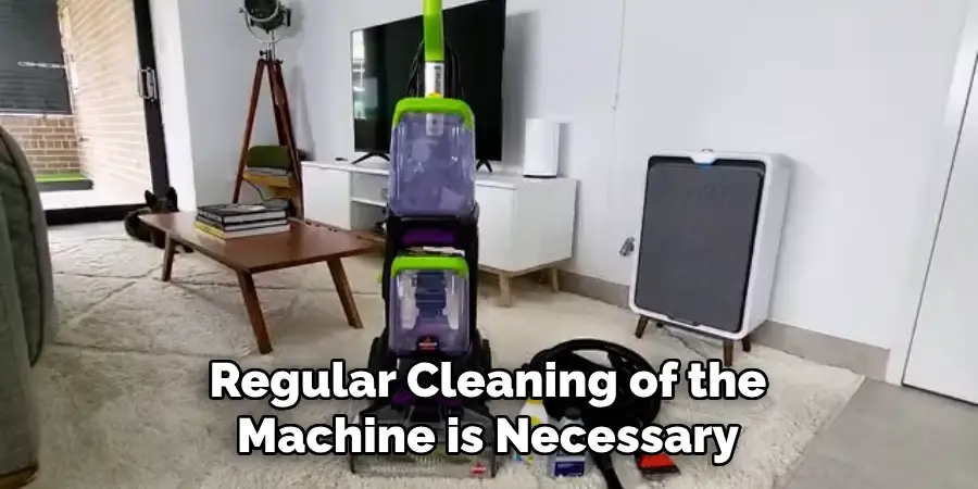 Regular Cleaning of the Machine is Necessary