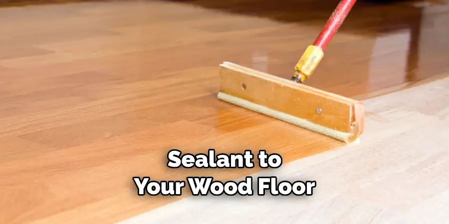 Sealant to Your Wood Floor