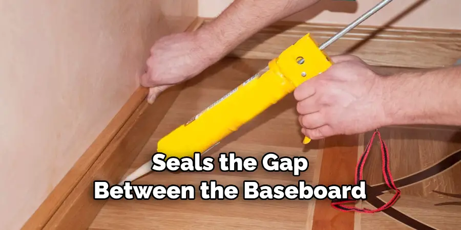 Seals the Gap Between the Baseboard