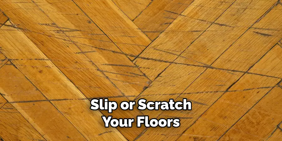 Slip or Scratch Your Floors