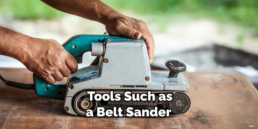 Tools Such as a Belt Sander 