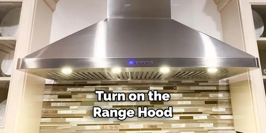 Turn on the Range Hood