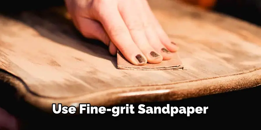 Use Fine-grit Sandpaper