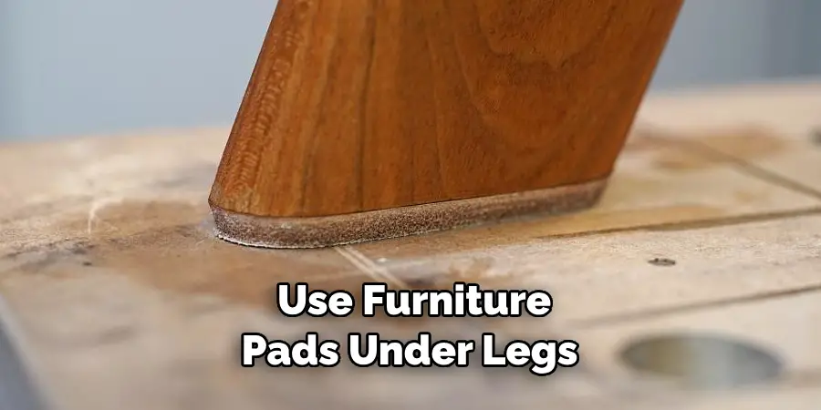  Use Furniture Pads Under Legs