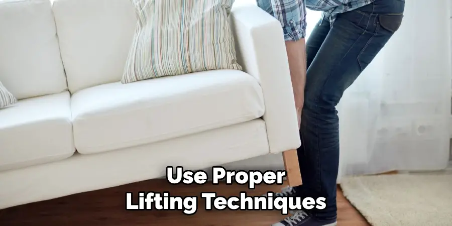 Use Proper Lifting Techniques