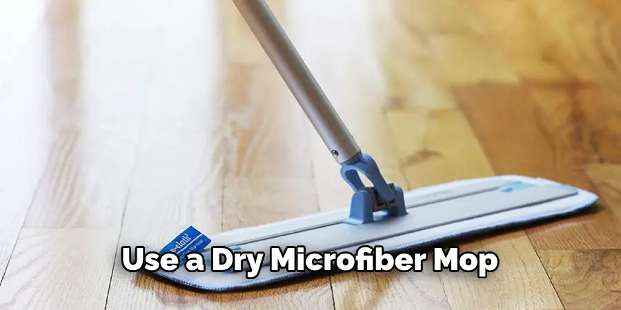 Use a Dry Microfiber Mop