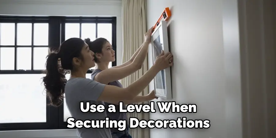 Use a Level When Securing Decorations