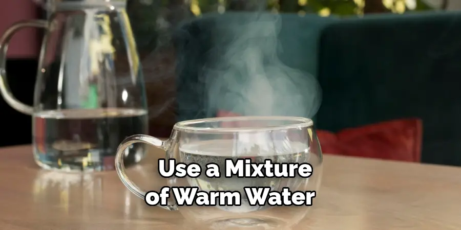  Use a Mixture of Warm Water 