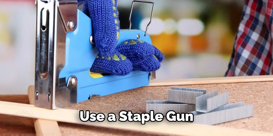 Use a Staple Gun