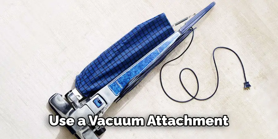 Use a Vacuum Attachment