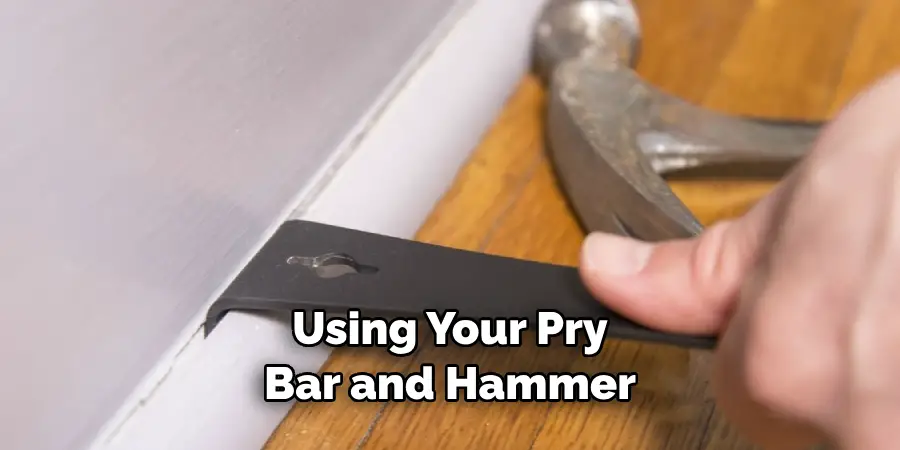 Using Your Pry Bar and Hammer