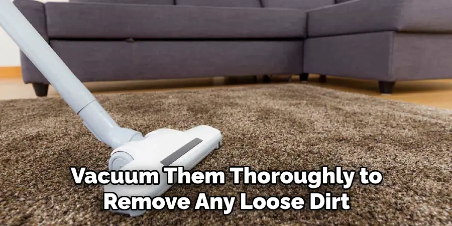 Vacuum Them Thoroughly to Remove Any Loose Dirt