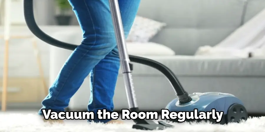 Vacuum the Room Regularly