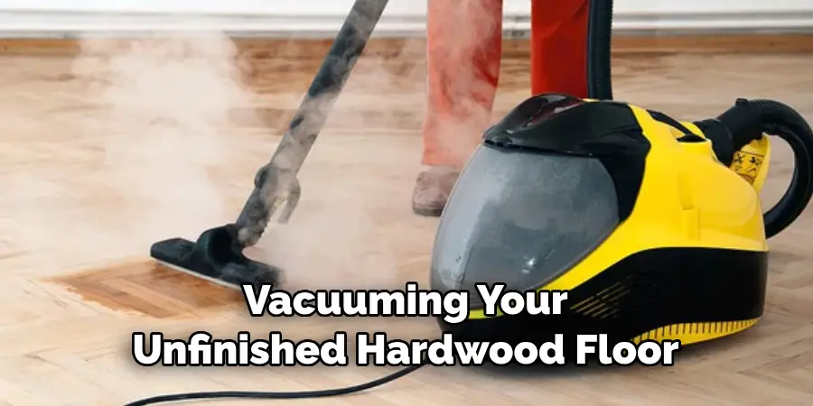 Vacuuming Your Unfinished Hardwood Floor