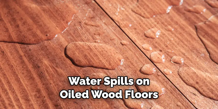 Water Spills on Oiled Wood Floors