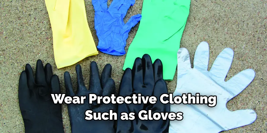 Wear Protective Clothing Such as Gloves