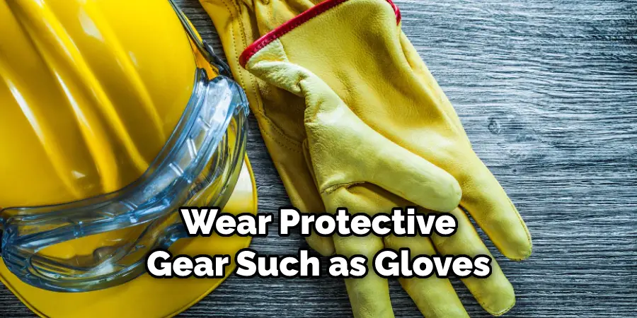 Wear Protective Gear Such as Gloves