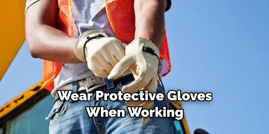 Wear Protective Gloves When Working