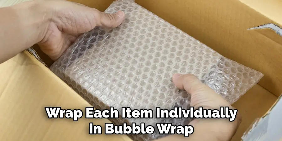 Wrap Each Item Individually in Bubble Wrap