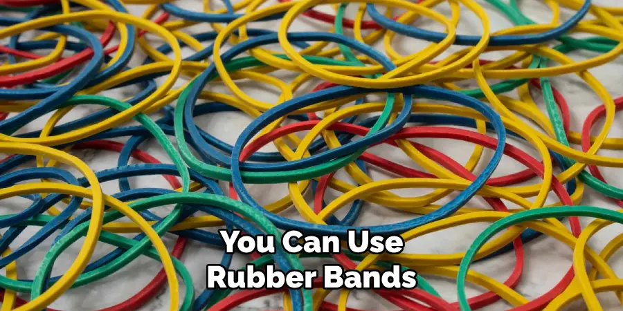 You Can Use Rubber Bands