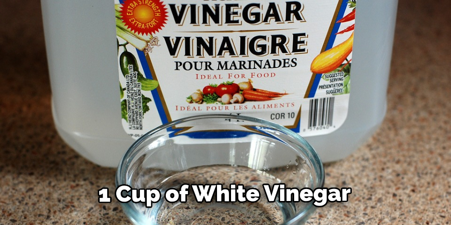 1 Cup of White Vinegar