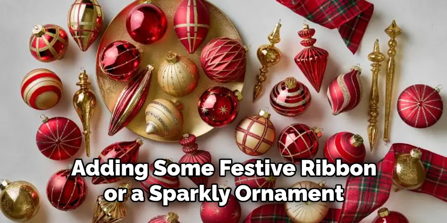 Adding Some Festive Ribbon or a Sparkly Ornament