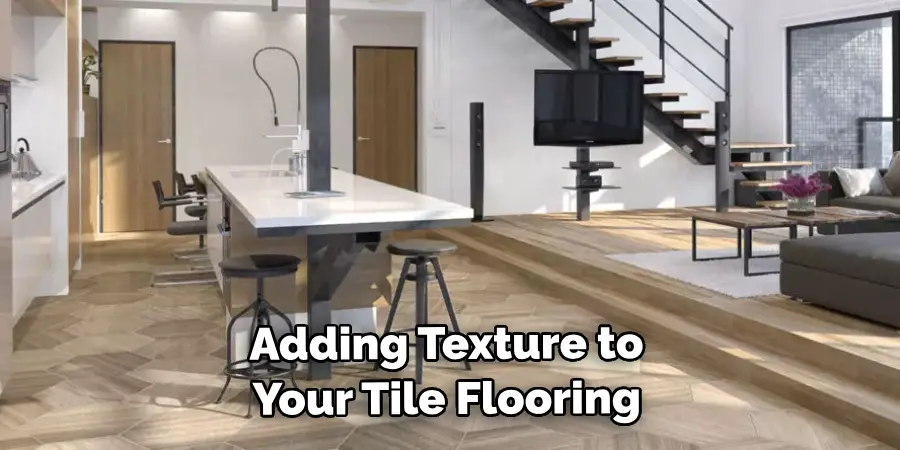 Adding Texture to Your Tile Flooring